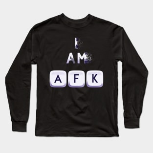 I am AFK Long Sleeve T-Shirt
